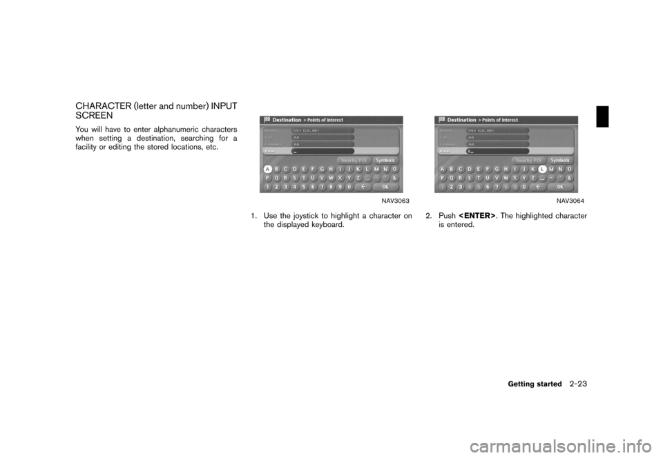 NISSAN ROGUE 2008 1.G 04IT Navigation Manual Black plate (29,1)
Model "NISSAN_NAVI" EDITED: 2007/ 2/ 26
CHARACTER (letter and number) INPUT
SCREEN
You will have to enter alphanumeric characters
when setting a destination, searching for a
facilit
