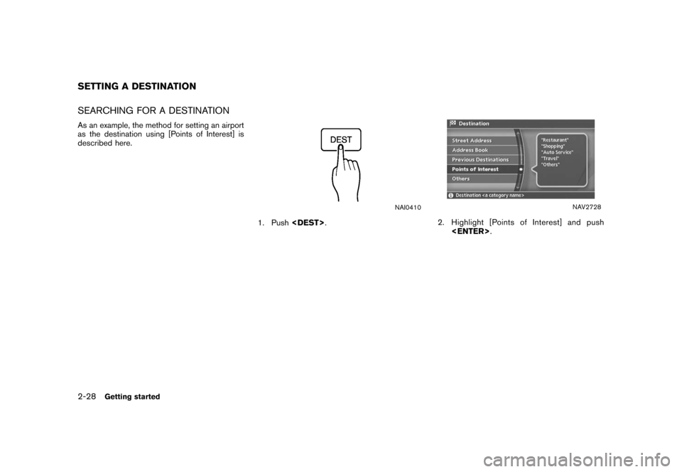 NISSAN ROGUE 2008 1.G 04IT Navigation Manual Black plate (34,1)
Model "NISSAN_NAVI" EDITED: 2007/ 2/ 26
SEARCHING FOR A DESTINATION
As an example, the method for setting an airport
as the destination using [Points of Interest] is
described here.