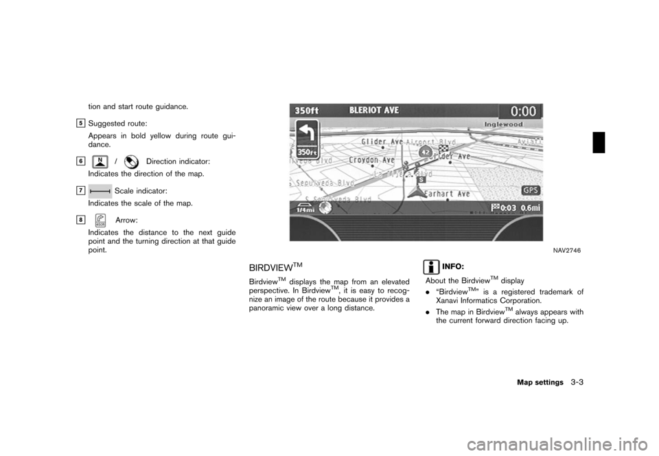 NISSAN ROGUE 2008 1.G 04IT Navigation Manual Black plate (49,1)
Model "NISSAN_NAVI" EDITED: 2007/ 2/ 26
tion and start route guidance.
&5Suggested route:
Appears in bold yellow during route gui-
dance.
&6/Direction indicator:
Indicates the direc