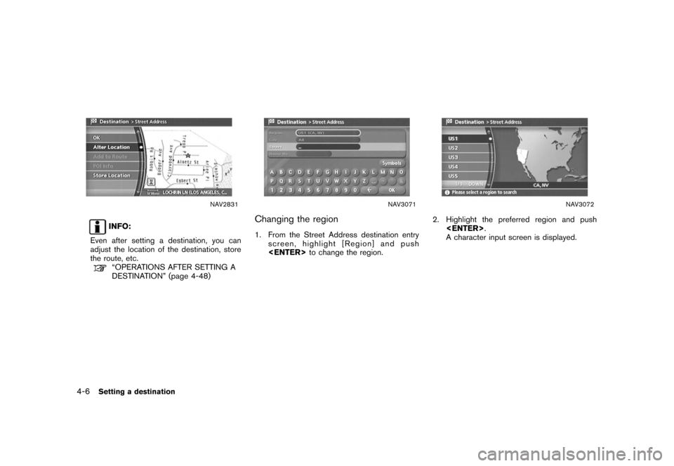 NISSAN ROGUE 2008 1.G 04IT Navigation Manual Black plate (78,1)
Model "NISSAN_NAVI" EDITED: 2007/ 2/ 26
NAV2831
INFO:
Even after setting a destination, you can
adjust the location of the destination, store
the route, etc.
“OPERATIONS AFTER SET