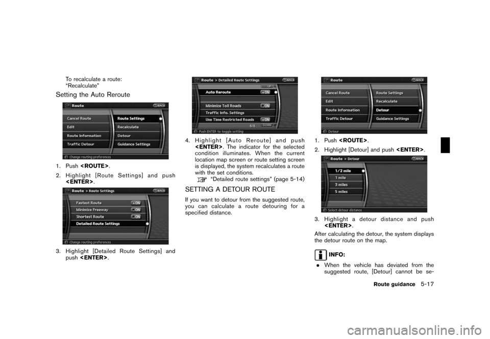 NISSAN ROGUE 2008 1.G 06IT Navigation Manual Black plate (105,1)
Model "NAV2-N" EDITED: 2007/ 3/ 9
To recalculate a route:
“Recalculate”
Setting the Auto Reroute
1. Push<ROUTE>.
2. Highlight [Route Settings] and push
<ENTER>.
3. Highlight [D