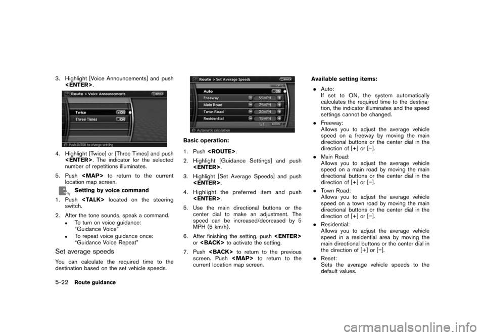NISSAN ROGUE 2008 1.G 06IT Navigation Manual Black plate (110,1)
Model "NAV2-N" EDITED: 2007/ 3/ 9
3. Highlight [Voice Announcements] and push
<ENTER>.
4. Highlight [Twice] or [Three Times] and push
<ENTER>. The indicator for the selected
number