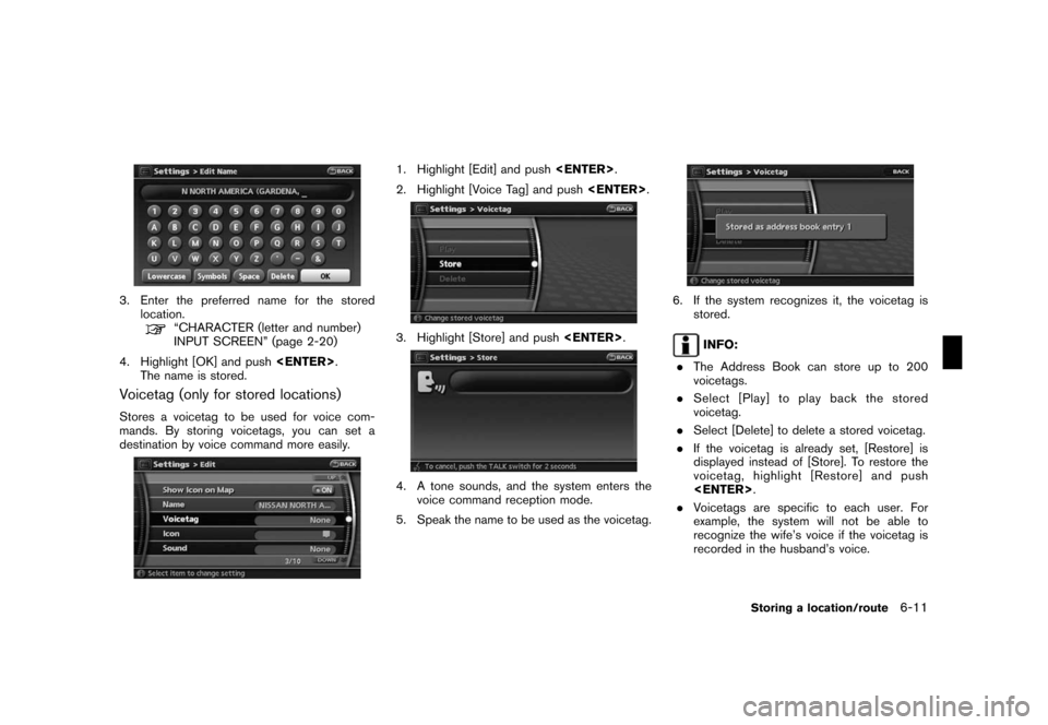 NISSAN ROGUE 2008 1.G 06IT Navigation Manual Black plate (125,1)
Model "NAV2-N" EDITED: 2007/ 3/ 9
3. Enter the preferred name for the stored
location.
“CHARACTER (letter and number)
INPUT SCREEN” (page 2-20)
4. Highlight [OK] and push<ENTER