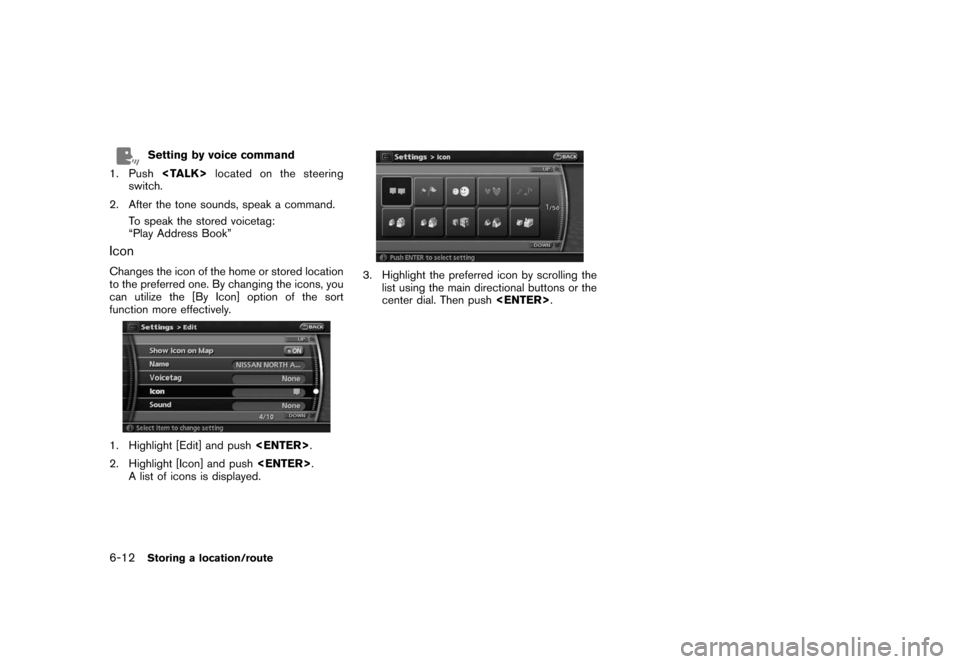NISSAN ROGUE 2008 1.G 06IT Navigation Manual Black plate (126,1)
Model "NAV2-N" EDITED: 2007/ 3/ 9
Setting by voice command
1. Push<TALK>located on the steering
switch.
2. After the tone sounds, speak a command.
To speak the stored voicetag:
“