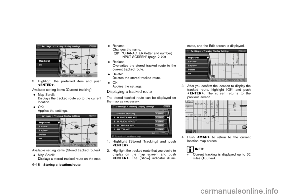 NISSAN ROGUE 2008 1.G 06IT Navigation Manual Black plate (132,1)
Model "NAV2-N" EDITED: 2007/ 3/ 9
3. Highlight the preferred item and push
<ENTER>.
Available setting items (Current tracking)
.Map Scroll:
Displays the tracked route up to the cur NISSAN ROGUE 2008 1.G 06IT Navigation Manual Black plate (132,1)
Model "NAV2-N" EDITED: 2007/ 3/ 9
3. Highlight the preferred item and push
<ENTER>.
Available setting items (Current tracking)
.Map Scroll:
Displays the tracked route up to the cur