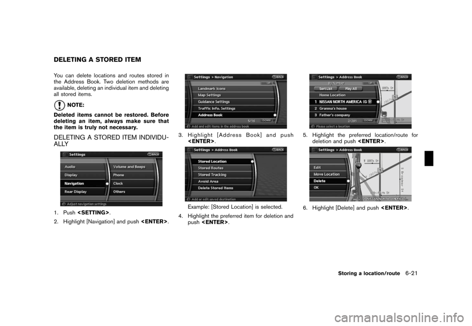NISSAN ROGUE 2008 1.G 06IT Navigation Manual Black plate (135,1)
Model "NAV2-N" EDITED: 2007/ 3/ 9
You can delete locations and routes stored in
the Address Book. Two deletion methods are
available, deleting an individual item and deleting
all s