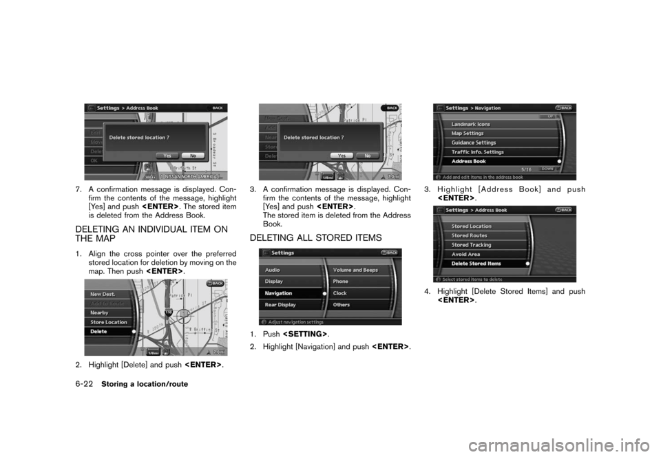 NISSAN ROGUE 2008 1.G 06IT Navigation Manual Black plate (136,1)
Model "NAV2-N" EDITED: 2007/ 3/ 9
7. A confirmation message is displayed. Con-
firm the contents of the message, highlight
[Yes] and push<ENTER>. The stored item
is deleted from th