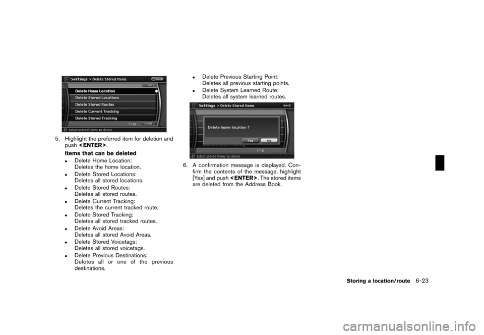 NISSAN ROGUE 2008 1.G 06IT Navigation Manual Black plate (137,1)
Model "NAV2-N" EDITED: 2007/ 3/ 9
5. Highlight the preferred item for deletion and
push<ENTER>.
Items that can be deleted
.Delete Home Location:
Deletes the home location.
.Delete 