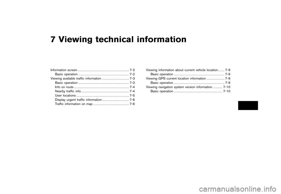 NISSAN ROGUE 2008 1.G 06IT Navigation Manual Black plate (19,1)
7 Viewing technical information
Model "NAV2-N" EDITED: 2007/ 3/ 8
Information screen.............................................. 7-2
Basic operation............................... NISSAN ROGUE 2008 1.G 06IT Navigation Manual Black plate (19,1)
7 Viewing technical information
Model "NAV2-N" EDITED: 2007/ 3/ 8
Information screen.............................................. 7-2
Basic operation...............................