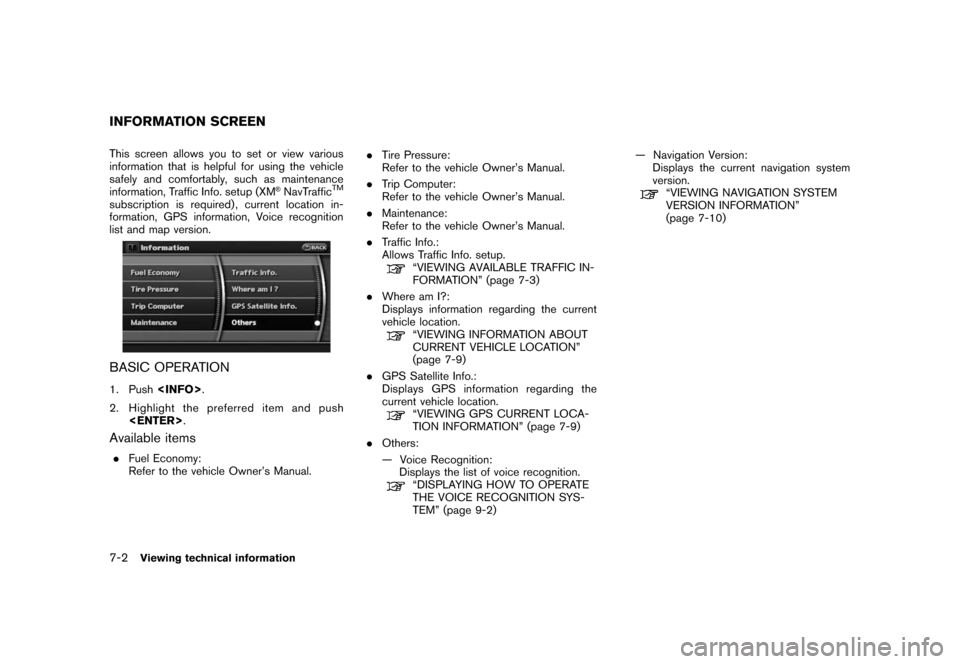 NISSAN ROGUE 2008 1.G 06IT Navigation Manual Black plate (140,1)
Model "NAV2-N" EDITED: 2007/ 3/ 9
This screen allows you to set or view various
information that is helpful for using the vehicle
safely and comfortably, such as maintenance
inform NISSAN ROGUE 2008 1.G 06IT Navigation Manual Black plate (140,1)
Model "NAV2-N" EDITED: 2007/ 3/ 9
This screen allows you to set or view various
information that is helpful for using the vehicle
safely and comfortably, such as maintenance
inform