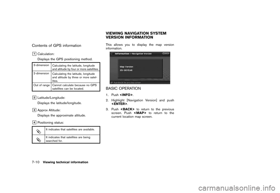 NISSAN ROGUE 2008 1.G 06IT Navigation Manual Black plate (148,1)
Model "NAV2-N" EDITED: 2007/ 3/ 9
Contents of GPS information
&1Calculation:
Displays the GPS positioning method.
3-dimension
Calculating the latitude, longitude
and altitude by fo