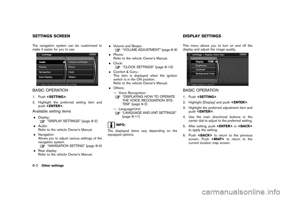 NISSAN ROGUE 2008 1.G 06IT Navigation Manual Black plate (152,1)
Model "NAV2-N" EDITED: 2007/ 3/ 9
The navigation system can be customized to
make it easier for you to use.
BASIC OPERATION
1. Push<SETTING>.
2. Highlight the preferred setting ite NISSAN ROGUE 2008 1.G 06IT Navigation Manual Black plate (152,1)
Model "NAV2-N" EDITED: 2007/ 3/ 9
The navigation system can be customized to
make it easier for you to use.
BASIC OPERATION
1. Push<SETTING>.
2. Highlight the preferred setting ite