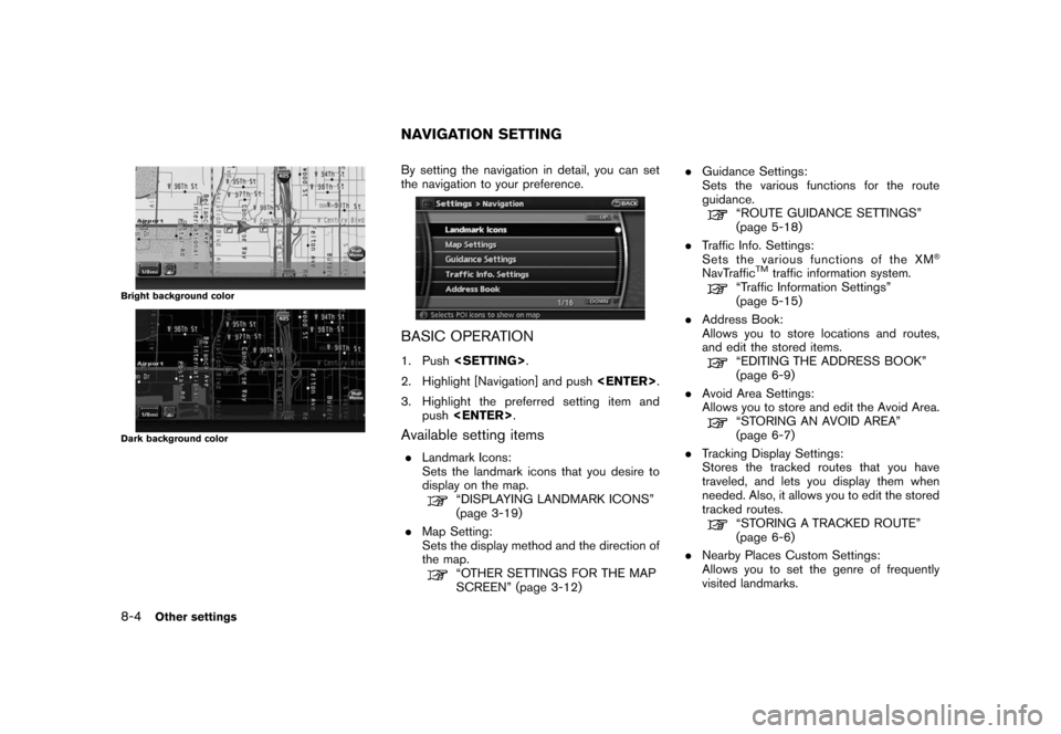 NISSAN ROGUE 2008 1.G 06IT Navigation Manual Black plate (154,1)
Model "NAV2-N" EDITED: 2007/ 3/ 9
Bright background color
Dark background color
By setting the navigation in detail, you can set
the navigation to your preference.
BASIC OPERATION
NISSAN ROGUE 2008 1.G 06IT Navigation Manual Black plate (154,1)
Model "NAV2-N" EDITED: 2007/ 3/ 9
Bright background color
Dark background color
By setting the navigation in detail, you can set
the navigation to your preference.
BASIC OPERATION