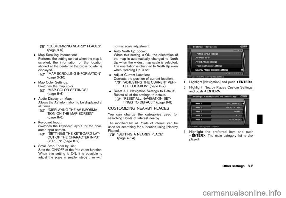 NISSAN ROGUE 2008 1.G 06IT Navigation Manual Black plate (155,1)
Model "NAV2-N" EDITED: 2007/ 3/ 9
“CUSTOMIZING NEARBY PLACES”
(page 8-5)
.Map Scrolling Information:
Performs the setting so that when the map is
scrolled, the information of t NISSAN ROGUE 2008 1.G 06IT Navigation Manual Black plate (155,1)
Model "NAV2-N" EDITED: 2007/ 3/ 9
“CUSTOMIZING NEARBY PLACES”
(page 8-5)
.Map Scrolling Information:
Performs the setting so that when the map is
scrolled, the information of t