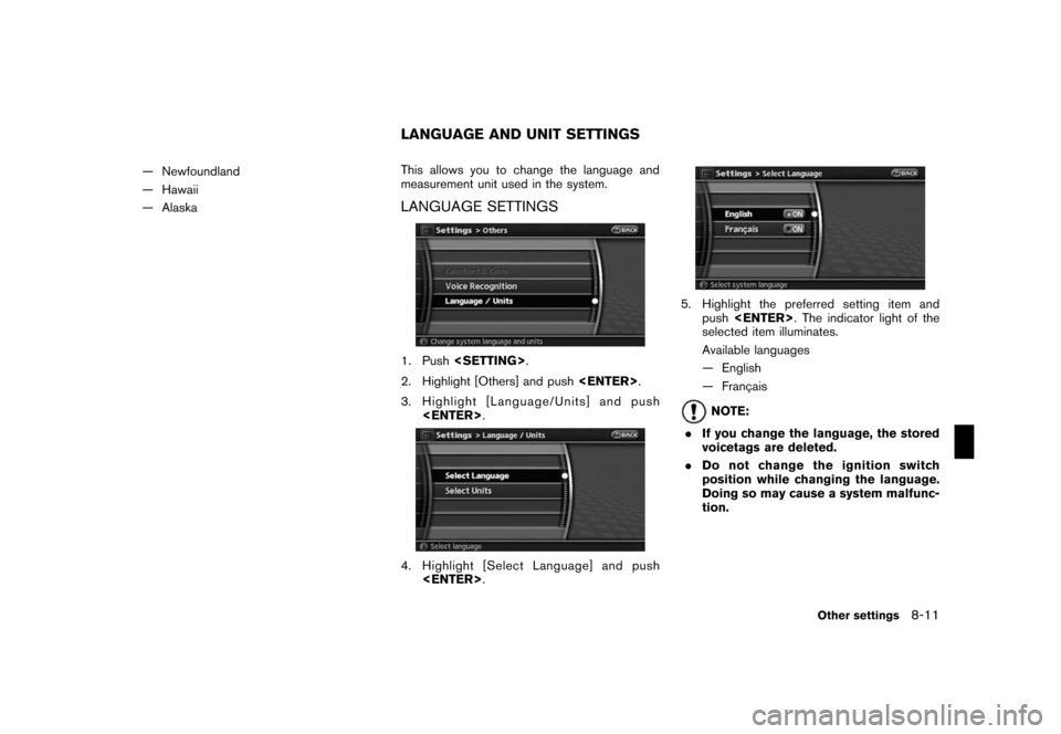 NISSAN ROGUE 2008 1.G 06IT Navigation Manual Black plate (161,1)
Model "NAV2-N" EDITED: 2007/ 3/ 9
— Newfoundland
— Hawaii
— AlaskaThis allows you to change the language and
measurement unit used in the system.
LANGUAGE SETTINGS
1. Push<SE