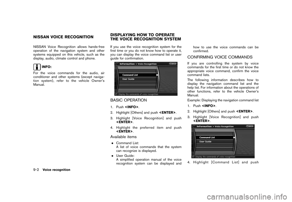 NISSAN ROGUE 2008 1.G 06IT Navigation Manual Black plate (166,1)
Model "NAV2-N" EDITED: 2007/ 3/ 9
NISSAN Voice Recognition allows hands-free
operation of the navigation system and other
systems equipped on this vehicle, such as the
display, aud NISSAN ROGUE 2008 1.G 06IT Navigation Manual Black plate (166,1)
Model "NAV2-N" EDITED: 2007/ 3/ 9
NISSAN Voice Recognition allows hands-free
operation of the navigation system and other
systems equipped on this vehicle, such as the
display, aud