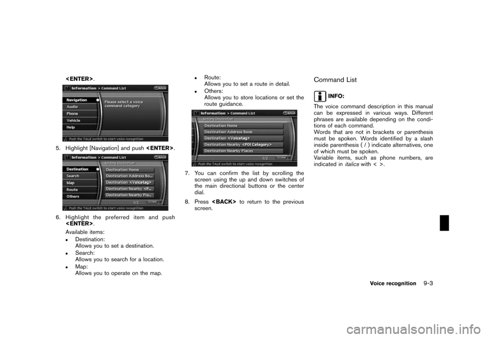 NISSAN ROGUE 2008 1.G 06IT Navigation Manual Black plate (167,1)
Model "NAV2-N" EDITED: 2007/ 3/ 9
<ENTER>.
5. Highlight [Navigation] and push<ENTER>.
6. Highlight the preferred item and push
<ENTER>.
Available items:
.Destination:
Allows you to