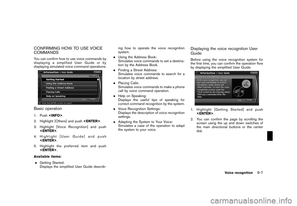 NISSAN ROGUE 2008 1.G 06IT Navigation Manual Black plate (171,1)
Model "NAV2-N" EDITED: 2007/ 3/ 9
CONFIRMING HOW TO USE VOICE
COMMANDS
You can confirm how to use voice commands by
displaying a simplified User Guide or by
displaying simulated vo NISSAN ROGUE 2008 1.G 06IT Navigation Manual Black plate (171,1)
Model "NAV2-N" EDITED: 2007/ 3/ 9
CONFIRMING HOW TO USE VOICE
COMMANDS
You can confirm how to use voice commands by
displaying a simplified User Guide or by
displaying simulated vo