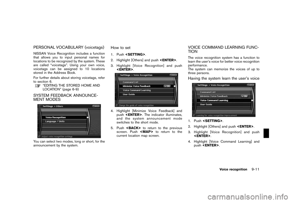 NISSAN ROGUE 2008 1.G 06IT Navigation Manual Black plate (175,1)
Model "NAV2-N" EDITED: 2007/ 3/ 9
PERSONAL VOCABULARY (voicetags)
NISSAN Voice Recognition includes a function
that allows you to input personal names for
locations to be recognize NISSAN ROGUE 2008 1.G 06IT Navigation Manual Black plate (175,1)
Model "NAV2-N" EDITED: 2007/ 3/ 9
PERSONAL VOCABULARY (voicetags)
NISSAN Voice Recognition includes a function
that allows you to input personal names for
locations to be recognize