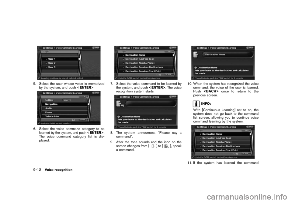 NISSAN ROGUE 2008 1.G 06IT Navigation Manual Black plate (176,1)
Model "NAV2-N" EDITED: 2007/ 3/ 9
5. Select the user whose voice is memorized
by the system, and push<ENTER>.
6. Select the voice command category to be
learned by the system, and 