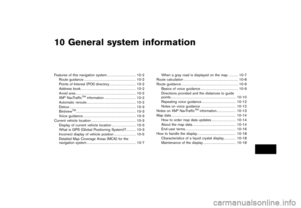 NISSAN ROGUE 2008 1.G 06IT Navigation Manual Black plate (28,1)
10 General system information
Model "NAV2-N" EDITED: 2007/ 3/ 8
Features of this navigation system........................ 10-2
Route guidance....................................... NISSAN ROGUE 2008 1.G 06IT Navigation Manual Black plate (28,1)
10 General system information
Model "NAV2-N" EDITED: 2007/ 3/ 8
Features of this navigation system........................ 10-2
Route guidance.......................................