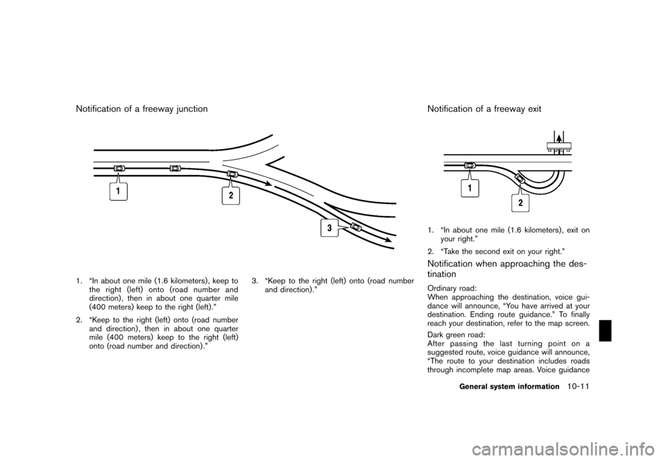 NISSAN PATHFINDER 2008 R51 / 3.G 06IT Navigation Manual Black plate (193,1)
Model "NAV2-N" EDITED: 2007/ 3/ 9
Notification of a freeway junction
1. “In about one mile (1.6 kilometers) , keep to
the right (left) onto (road number and
direction) , then in NISSAN PATHFINDER 2008 R51 / 3.G 06IT Navigation Manual Black plate (193,1)
Model "NAV2-N" EDITED: 2007/ 3/ 9
Notification of a freeway junction
1. “In about one mile (1.6 kilometers) , keep to
the right (left) onto (road number and
direction) , then in