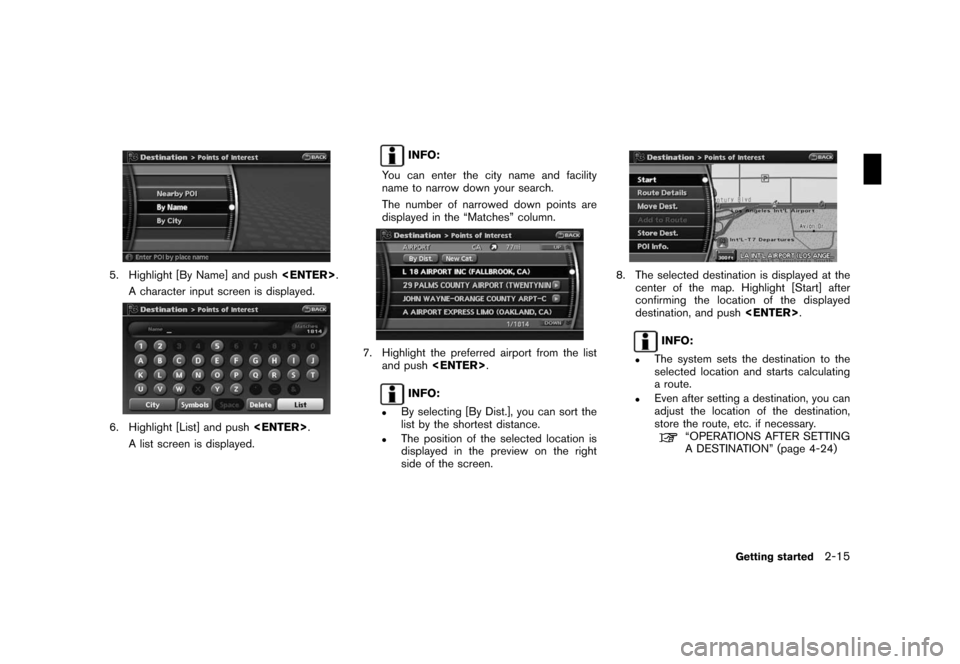 NISSAN ROGUE 2008 1.G 06IT Navigation Manual Black plate (23,1)
Model "NAV2-N" EDITED: 2007/ 3/ 9
5. Highlight [By Name] and push<ENTER>.
A character input screen is displayed.
6. Highlight [List] and push<ENTER>.
A list screen is displayed.
INF
