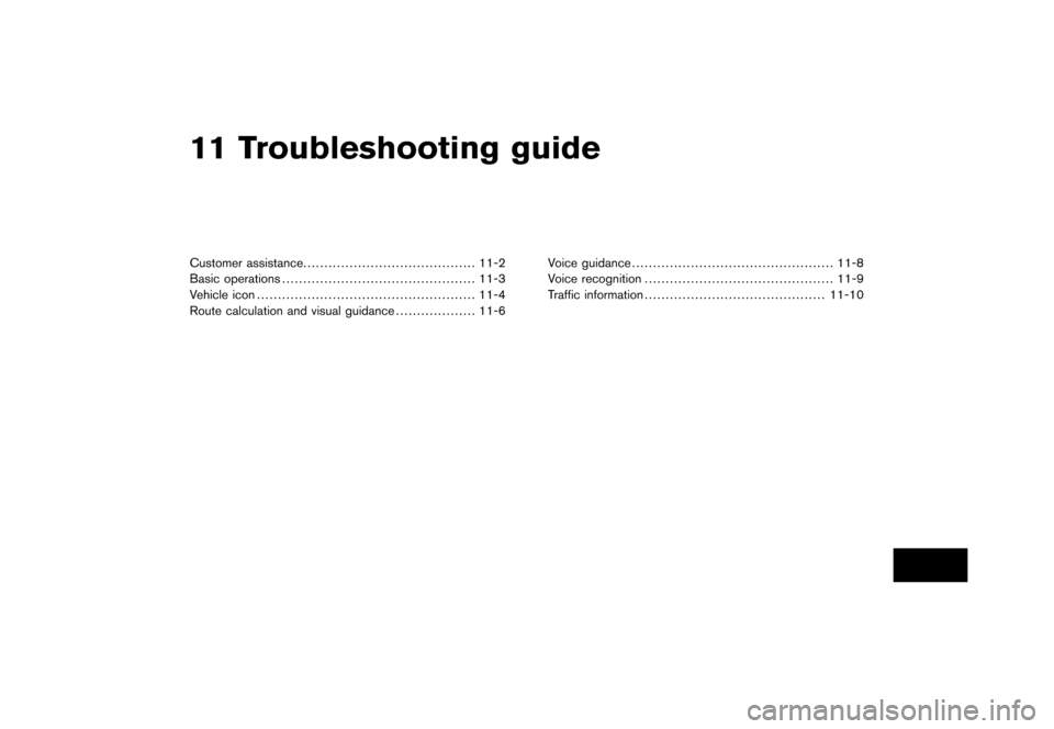 NISSAN ROGUE 2008 1.G 06IT Navigation Manual Black plate (31,1)
Model "NAV2-N" EDITED: 2007/ 3/ 8
11 Troubleshooting guide
Customer assistance......................................... 11-2
Basic operations........................................