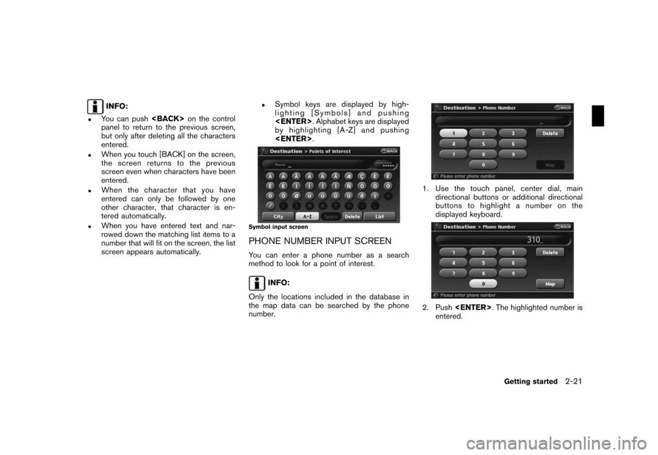 NISSAN ROGUE 2008 1.G 06IT Navigation Manual Black plate (29,1)
Model "NAV2-N" EDITED: 2007/ 3/ 9
INFO:
.You can push<BACK>on the control
panel to return to the previous screen,
but only after deleting all the characters
entered.
.When you touch NISSAN ROGUE 2008 1.G 06IT Navigation Manual Black plate (29,1)
Model "NAV2-N" EDITED: 2007/ 3/ 9
INFO:
.You can push<BACK>on the control
panel to return to the previous screen,
but only after deleting all the characters
entered.
.When you touch