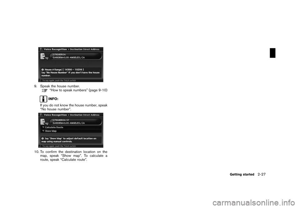 NISSAN ROGUE 2008 1.G 06IT Navigation Manual Black plate (35,1)
Model "NAV2-N" EDITED: 2007/ 3/ 9
9. Speak the house number.“How to speak numbers” (page 9-10)
INFO:
If you do not know the house number, speak
“No house number”.
10. To con