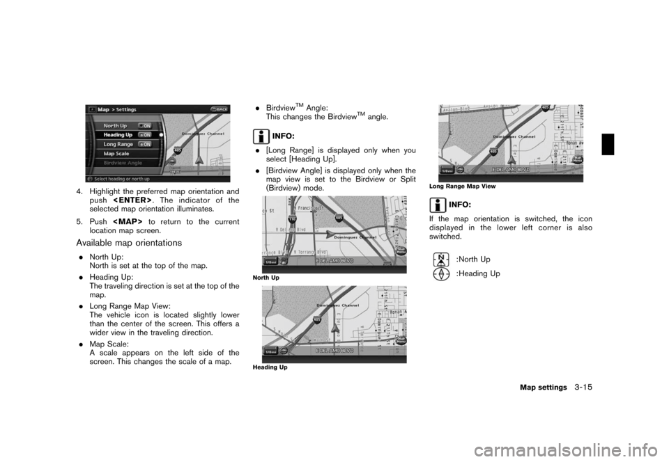 NISSAN ROGUE 2008 1.G 06IT Navigation Manual Black plate (51,1)
Model "NAV2-N" EDITED: 2007/ 3/ 9
4. Highlight the preferred map orientation and
push<ENTER>. The indicator of the
selected map orientation illuminates.
5. Push<MAP>to return to the NISSAN ROGUE 2008 1.G 06IT Navigation Manual Black plate (51,1)
Model "NAV2-N" EDITED: 2007/ 3/ 9
4. Highlight the preferred map orientation and
push<ENTER>. The indicator of the
selected map orientation illuminates.
5. Push<MAP>to return to the