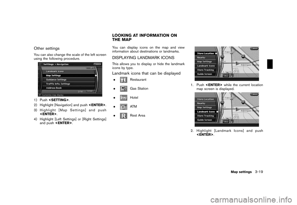 NISSAN ROGUE 2008 1.G 06IT Navigation Manual Black plate (55,1)
Model "NAV2-N" EDITED: 2007/ 3/ 9
Other settings
You can also change the scale of the left screen
using the following procedure.
1) Push<SETTING>.
2) Highlight [Navigation] and push
