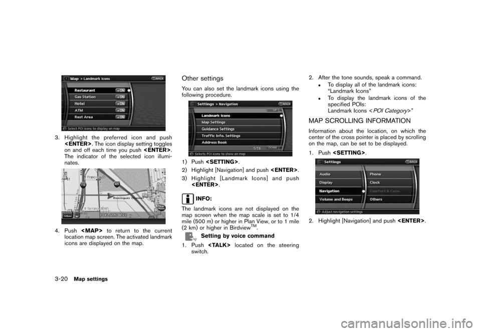 NISSAN ROGUE 2008 1.G 06IT Navigation Manual Black plate (56,1)
Model "NAV2-N" EDITED: 2007/ 3/ 9
3. Highlight the preferred icon and push
<ENTER>. The icon display setting toggles
on and off each time you push<ENTER>.
The indicator of the selec NISSAN ROGUE 2008 1.G 06IT Navigation Manual Black plate (56,1)
Model "NAV2-N" EDITED: 2007/ 3/ 9
3. Highlight the preferred icon and push
<ENTER>. The icon display setting toggles
on and off each time you push<ENTER>.
The indicator of the selec