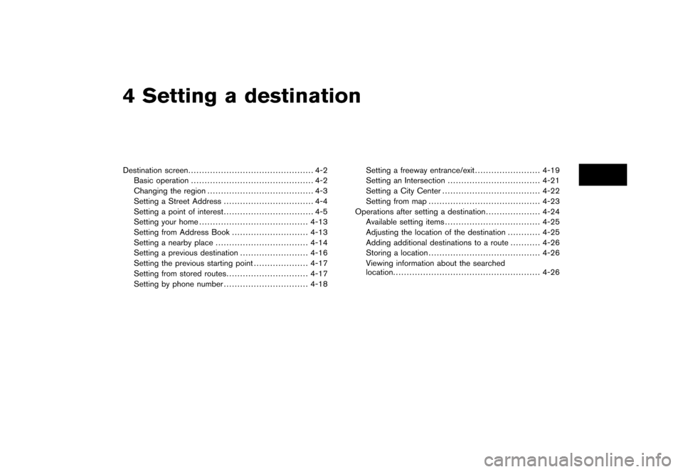 NISSAN ROGUE 2008 1.G 06IT Navigation Manual Black plate (10,1)
4 Setting a destination
Model "NAV2-N" EDITED: 2007/ 3/ 8
Destination screen.............................................. 4-2
Basic operation....................................... NISSAN ROGUE 2008 1.G 06IT Navigation Manual Black plate (10,1)
4 Setting a destination
Model "NAV2-N" EDITED: 2007/ 3/ 8
Destination screen.............................................. 4-2
Basic operation.......................................