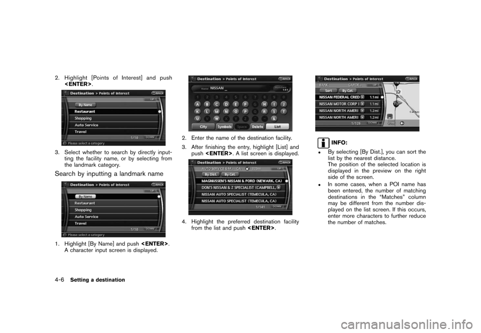NISSAN ROGUE 2008 1.G 06IT Navigation Manual Black plate (66,1)
Model "NAV2-N" EDITED: 2007/ 3/ 9
2. Highlight [Points of Interest] and push
<ENTER>.
3. Select whether to search by directly input-
ting the facility name, or by selecting from
the