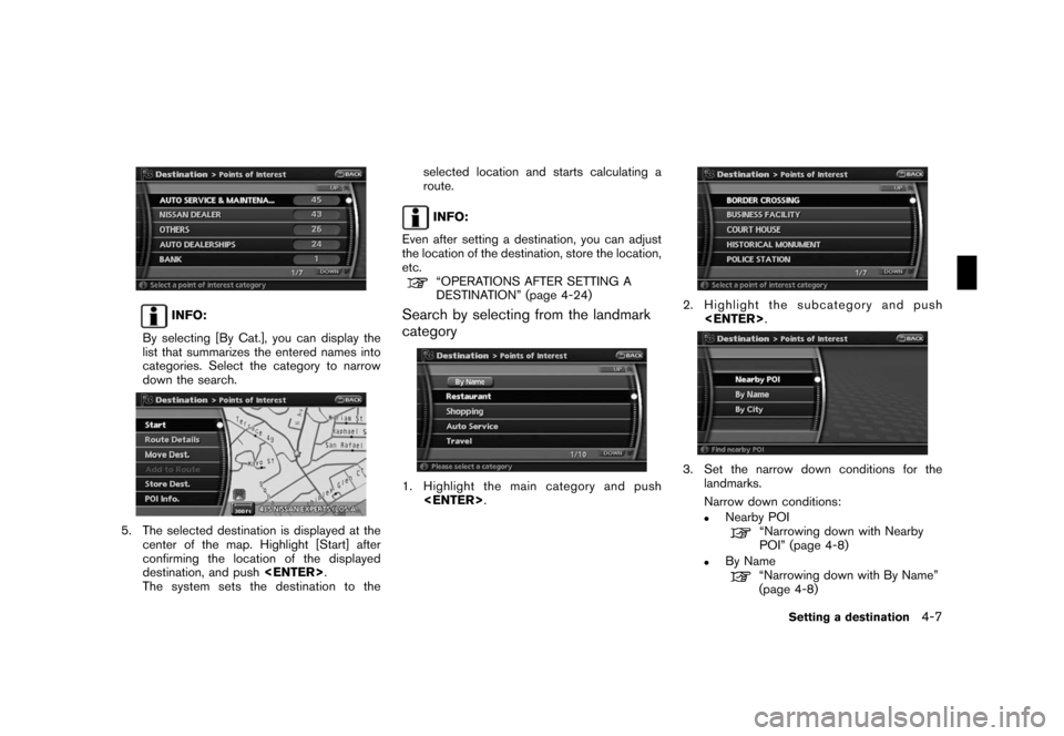 NISSAN ROGUE 2008 1.G 06IT Navigation Manual Black plate (67,1)
Model "NAV2-N" EDITED: 2007/ 3/ 9
INFO:
By selecting [By Cat.], you can display the
list that summarizes the entered names into
categories. Select the category to narrow
down the se