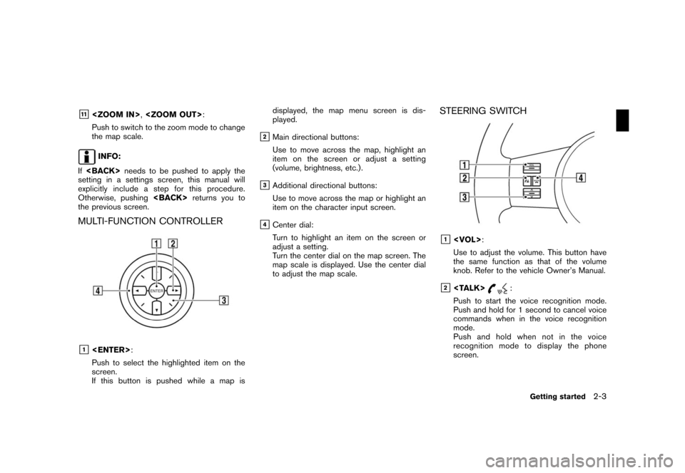 NISSAN ROGUE 2008 1.G 06IT Navigation Manual Black plate (11,1)
Model "NAV2-N" EDITED: 2007/ 3/ 9
&11<ZOOM IN>,<ZOOM OUT>:
Push to switch to the zoom mode to change
the map scale.
INFO:
If<BACK>needs to be pushed to apply the
setting in a settin NISSAN ROGUE 2008 1.G 06IT Navigation Manual Black plate (11,1)
Model "NAV2-N" EDITED: 2007/ 3/ 9
&11<ZOOM IN>,<ZOOM OUT>:
Push to switch to the zoom mode to change
the map scale.
INFO:
If<BACK>needs to be pushed to apply the
setting in a settin