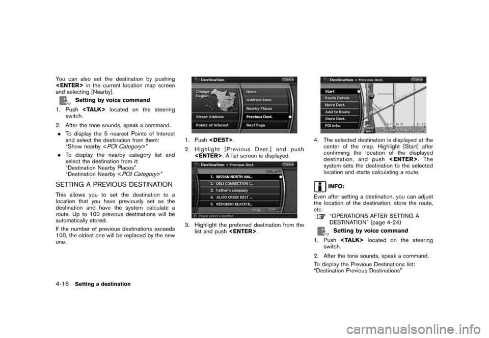 NISSAN PATHFINDER 2008 R51 / 3.G 06IT Navigation Manual Black plate (76,1)
Model "NAV2-N" EDITED: 2007/ 3/ 9
You can also set the destination by pushing
<ENTER>in the current location map screen
and selecting [Nearby].
Setting by voice command
1. Push<TALK