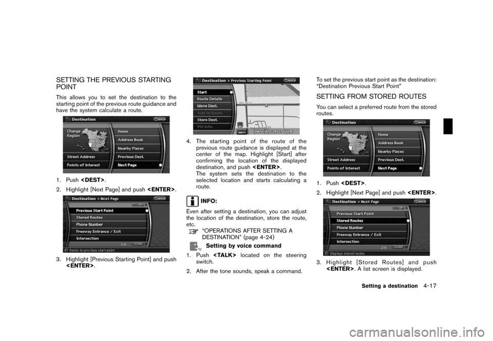 NISSAN PATHFINDER 2008 R51 / 3.G 06IT Navigation Manual Black plate (77,1)
Model "NAV2-N" EDITED: 2007/ 3/ 9
SETTING THE PREVIOUS STARTING
POINT
This allows you to set the destination to the
starting point of the previous route guidance and
have the system NISSAN PATHFINDER 2008 R51 / 3.G 06IT Navigation Manual Black plate (77,1)
Model "NAV2-N" EDITED: 2007/ 3/ 9
SETTING THE PREVIOUS STARTING
POINT
This allows you to set the destination to the
starting point of the previous route guidance and
have the system