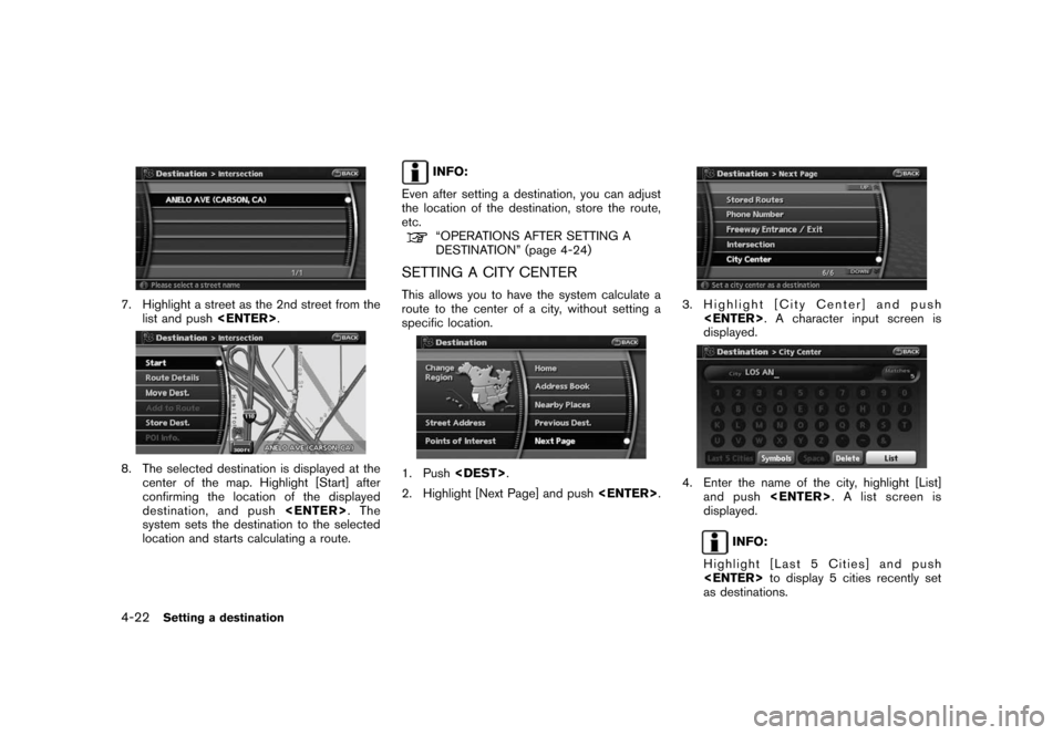 NISSAN PATHFINDER 2008 R51 / 3.G 06IT Navigation Manual Black plate (82,1)
Model "NAV2-N" EDITED: 2007/ 3/ 9
7. Highlight a street as the 2nd street from the
list and push<ENTER>.
8. The selected destination is displayed at the
center of the map. Highlight