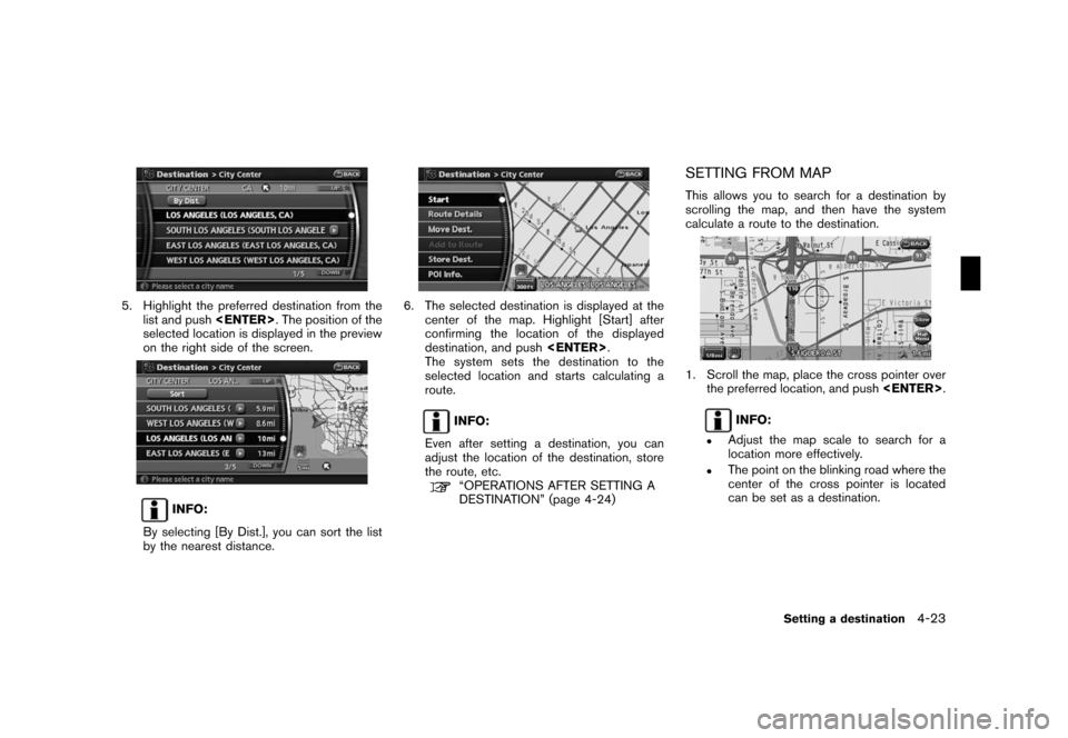 NISSAN PATHFINDER 2008 R51 / 3.G 06IT Navigation Manual Black plate (83,1)
Model "NAV2-N" EDITED: 2007/ 3/ 9
5. Highlight the preferred destination from the
list and push<ENTER>. The position of the
selected location is displayed in the preview
on the righ NISSAN PATHFINDER 2008 R51 / 3.G 06IT Navigation Manual Black plate (83,1)
Model "NAV2-N" EDITED: 2007/ 3/ 9
5. Highlight the preferred destination from the
list and push<ENTER>. The position of the
selected location is displayed in the preview
on the righ