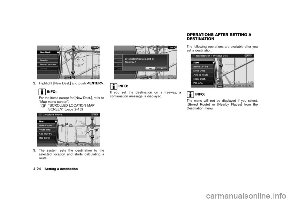 NISSAN ROGUE 2008 1.G 06IT Navigation Manual Black plate (84,1)
Model "NAV2-N" EDITED: 2007/ 3/ 9
2. Highlight [New Dest.] and push<ENTER>.
INFO:
For the items except for [New Dest.], refer to
“Map menu screen”.
“SCROLLED LOCATION MAP
SCRE