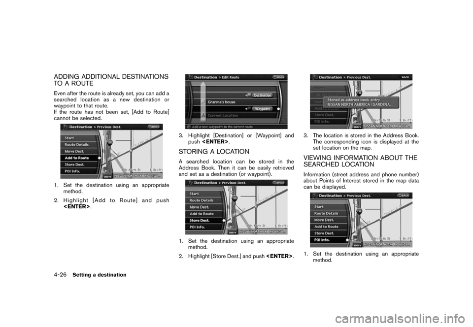 NISSAN PATHFINDER 2008 R51 / 3.G 06IT Navigation Manual Black plate (86,1)
Model "NAV2-N" EDITED: 2007/ 3/ 9
ADDING ADDITIONAL DESTINATIONS
TO A ROUTE
Even after the route is already set, you can add a
searched location as a new destination or
waypoint to NISSAN PATHFINDER 2008 R51 / 3.G 06IT Navigation Manual Black plate (86,1)
Model "NAV2-N" EDITED: 2007/ 3/ 9
ADDING ADDITIONAL DESTINATIONS
TO A ROUTE
Even after the route is already set, you can add a
searched location as a new destination or
waypoint to