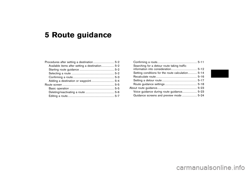 NISSAN PATHFINDER 2008 R51 / 3.G 06IT Navigation Manual Black plate (13,1)
5 Route guidance
Model "NAV2-N" EDITED: 2007/ 3/ 8
Procedures after setting a destination..................... 5-2
Available items after setting a destination............. 5-2
Start NISSAN PATHFINDER 2008 R51 / 3.G 06IT Navigation Manual Black plate (13,1)
5 Route guidance
Model "NAV2-N" EDITED: 2007/ 3/ 8
Procedures after setting a destination..................... 5-2
Available items after setting a destination............. 5-2
Start