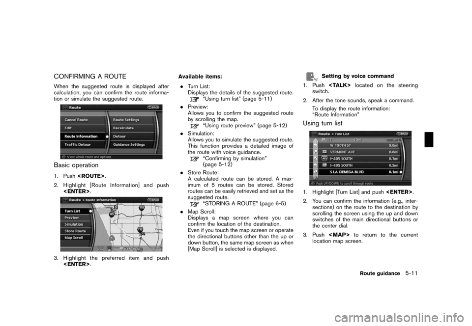 NISSAN ROGUE 2008 1.G 06IT Navigation Manual Black plate (99,1)
Model "NAV2-N" EDITED: 2007/ 3/ 9
CONFIRMING A ROUTE
When the suggested route is displayed after
calculation, you can confirm the route informa-
tion or simulate the suggested route NISSAN ROGUE 2008 1.G 06IT Navigation Manual Black plate (99,1)
Model "NAV2-N" EDITED: 2007/ 3/ 9
CONFIRMING A ROUTE
When the suggested route is displayed after
calculation, you can confirm the route informa-
tion or simulate the suggested route
