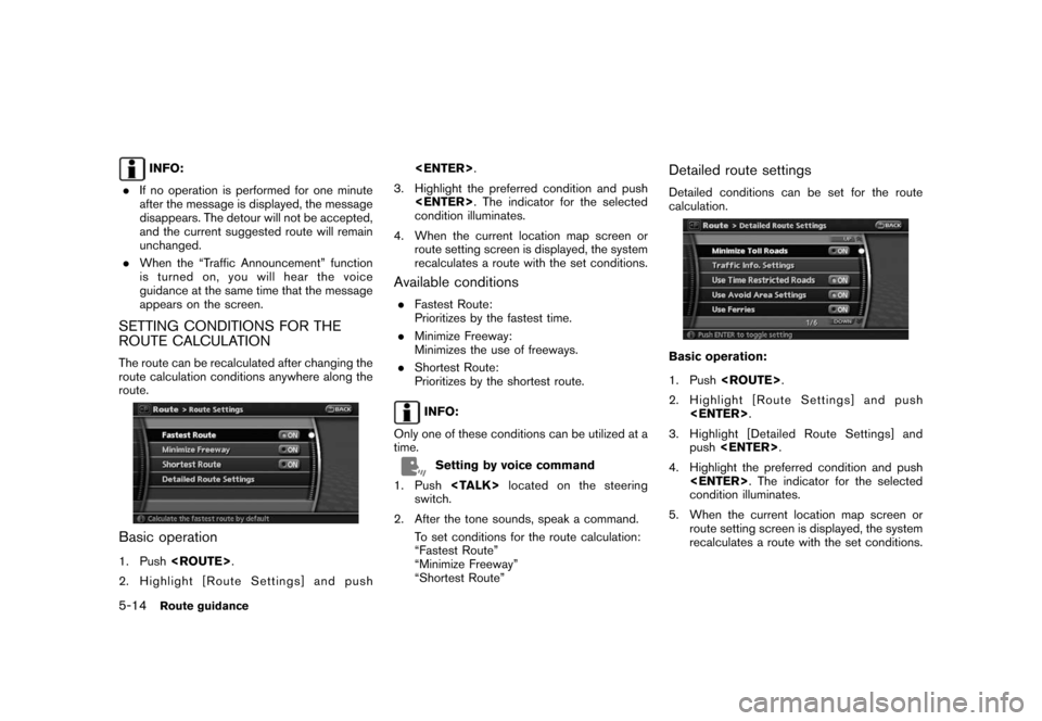 NISSAN ROGUE 2008 1.G 06IT Navigation Manual Black plate (102,1)
Model "NAV2-N" EDITED: 2007/ 3/ 9
INFO:
.If no operation is performed for one minute
after the message is displayed, the message
disappears. The detour will not be accepted,
and th NISSAN ROGUE 2008 1.G 06IT Navigation Manual Black plate (102,1)
Model "NAV2-N" EDITED: 2007/ 3/ 9
INFO:
.If no operation is performed for one minute
after the message is displayed, the message
disappears. The detour will not be accepted,
and th