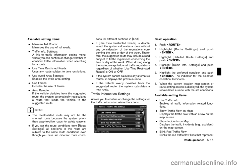 NISSAN ROGUE 2008 1.G 06IT Navigation Manual Black plate (103,1)
Model "NAV2-N" EDITED: 2007/ 3/ 9
Available setting items:
.Minimize Toll Roads:
Minimizes the use of toll roads.
.Traffic Info. Settings:
A link to traffic information setting men NISSAN ROGUE 2008 1.G 06IT Navigation Manual Black plate (103,1)
Model "NAV2-N" EDITED: 2007/ 3/ 9
Available setting items:
.Minimize Toll Roads:
Minimizes the use of toll roads.
.Traffic Info. Settings:
A link to traffic information setting men