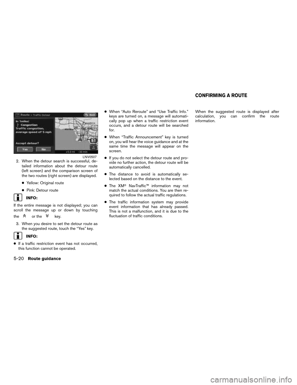 NISSAN ALTIMA 2008 L32A / 4.G Navigation Manual 2. When the detour search is successful, de-
tailed information about the detour route
(left screen) and the comparison screen of
the two routes (right screen) are displayed.
cYellow: Original route
c NISSAN ALTIMA 2008 L32A / 4.G Navigation Manual 2. When the detour search is successful, de-
tailed information about the detour route
(left screen) and the comparison screen of
the two routes (right screen) are displayed.
cYellow: Original route
c