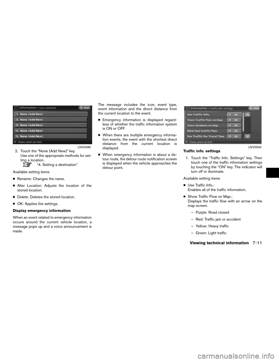 NISSAN ALTIMA 2008 L32A / 4.G Navigation Manual 2. Touch the “None (Add New)” key.
Use one of the appropriate methods for set-
ting a location.
“4. Setting a destination”
Available setting items
cRename: Changes the name.
cAlter Location: A NISSAN ALTIMA 2008 L32A / 4.G Navigation Manual 2. Touch the “None (Add New)” key.
Use one of the appropriate methods for set-
ting a location.
“4. Setting a destination”
Available setting items
cRename: Changes the name.
cAlter Location: A