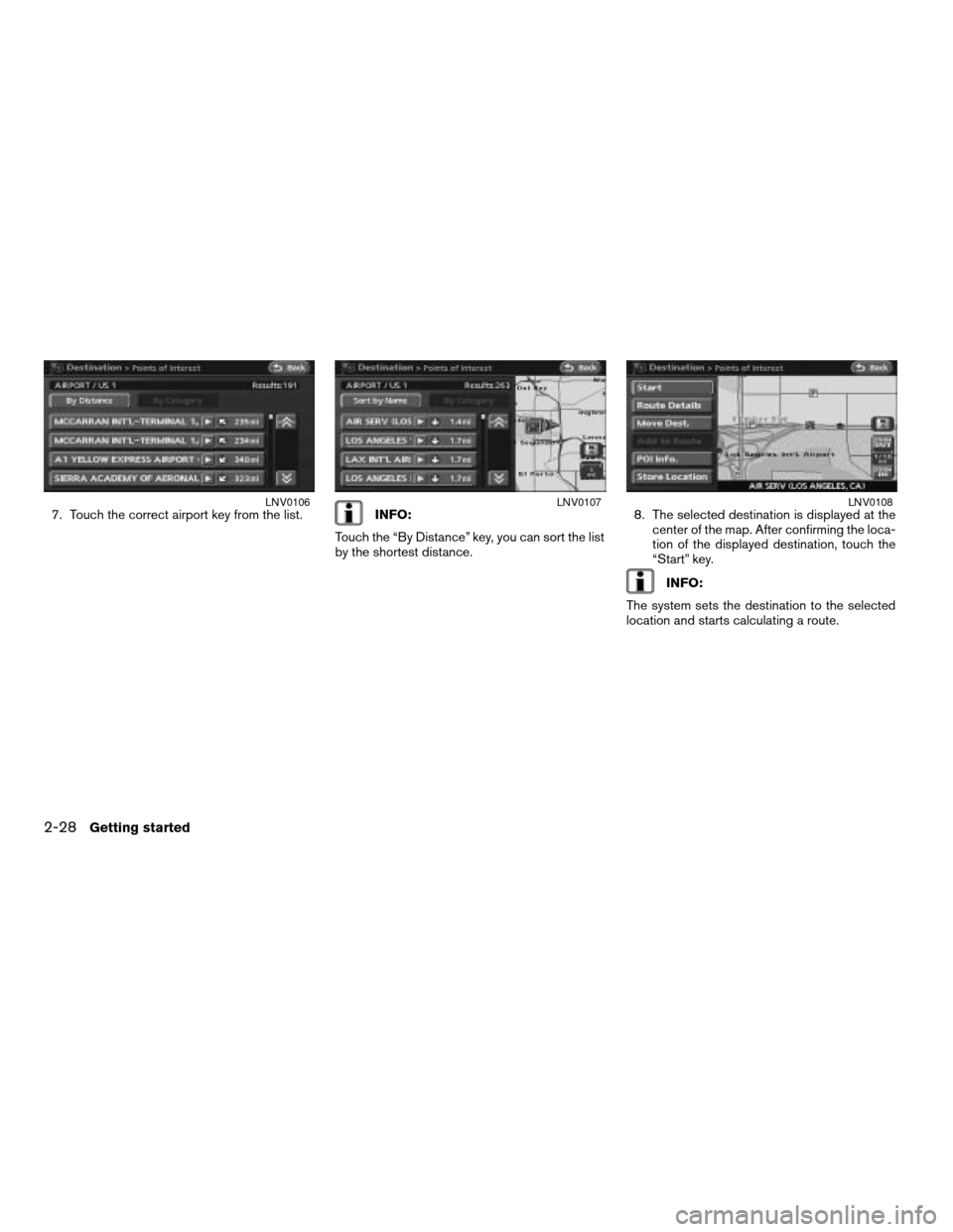 NISSAN ALTIMA 2008 L32A / 4.G Navigation Manual 7. Touch the correct airport key from the list.INFO:
Touch the “By Distance” key, you can sort the list
by the shortest distance.8. The selected destination is displayed at the
center of the map. 